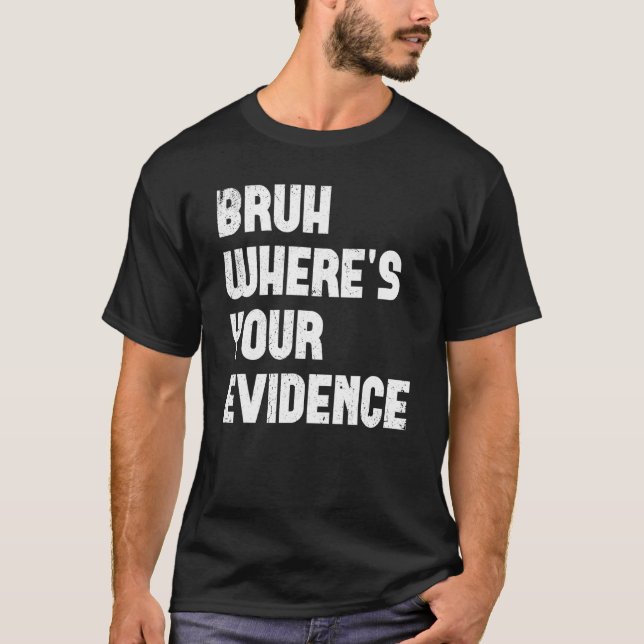 Camiseta Bruh Onde Estão As Suas Evidências De Professores  (Frente)