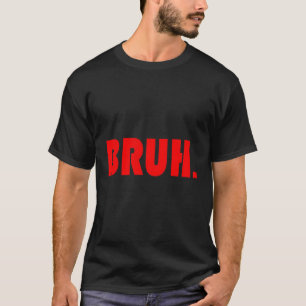 Camiseta Bruh Para Caras De Adolescentes Ns
