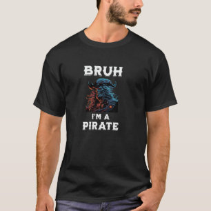 Camiseta Bruh Pirate Gen Z Humor Sarcasm grande festa de ma