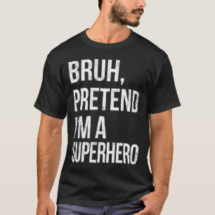 Camiseta Bruh Pretende que sou um super-herói Halloween Fác