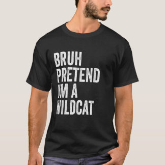 Camiseta Bruh Pretende que sou um Wildcat Matando o Costume