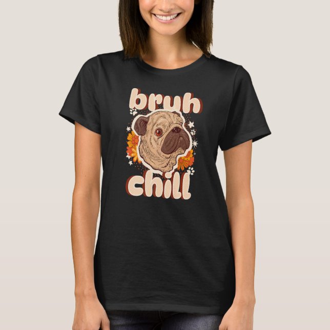 Camiseta Bruh Pug Relaxado  Citação de Adolescente  Pug Ape (Frente)