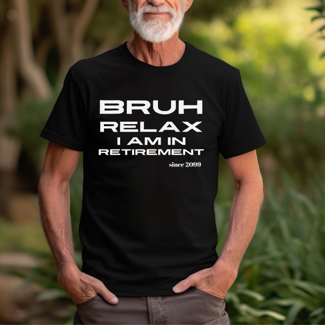 Camiseta Bruh Relax You're in Retirement Funny Gift (Criador carregado)