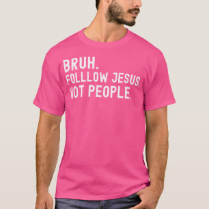 Camiseta Bruh Siga Jesus Não Pessoas Jesus Sarcástico Engra