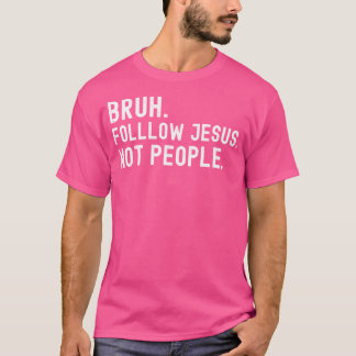 Camiseta Bruh Siga Jesus Não Pessoas Jesus Sarcástico Engra