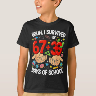 Camiseta Bruh sobreviveu 67+33 dias de aula engraçado 100
