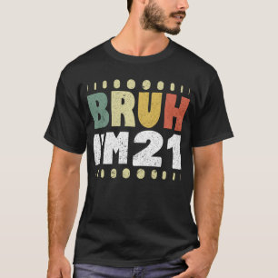 Camiseta Bruh, tenho 21 anos, homens aniversário de 21 anos