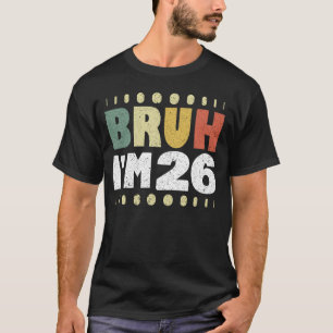Camiseta Bruh, tenho 26 Vintage Engraçado 26 Homens do Aniv