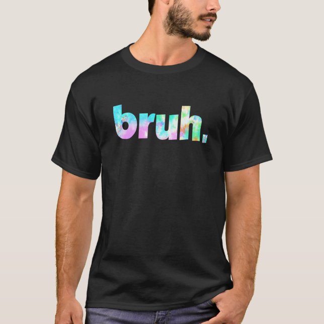 Camiseta Bruh Tie Dye Brah Irmão Saudando Slang Engraçado (Frente)