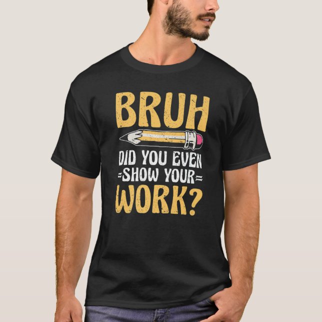 Camiseta Bruh Você Até Mostrou Seu Professor De Matemática  (Frente)