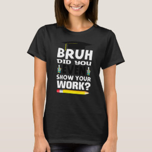 Camiseta Bruh Você Até Mostrou Seu Professor De Matemática
