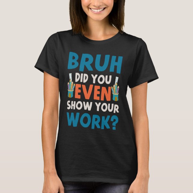 Camiseta Bruh Você Até Mostrou Seu Trabalho 1 (Frente)