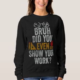 Camiseta Bruh, Você Até Mostrou Seu Trabalho Engraçado De M