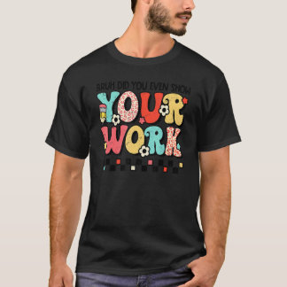 Camiseta Bruh Você Chegou a Mostrar Seu Trabalho Professor 