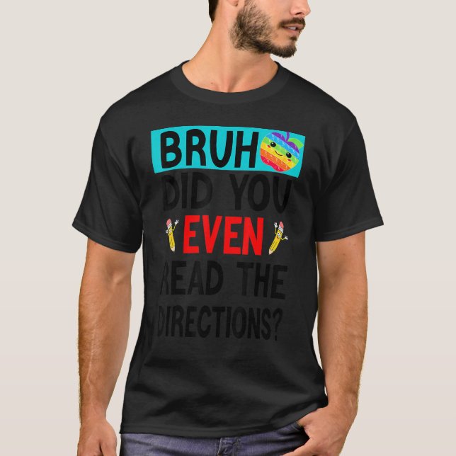 Camiseta Bruh. Você Leu As Direções Que O Professor Diz? (Frente)