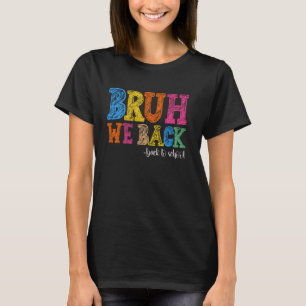 Camiseta Bruh, Voltamos Ao Primeiro Dia Da Escola De Volta