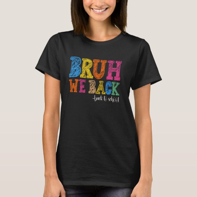 Camiseta Bruh, Voltamos Ao Primeiro Dia Da Escola De Volta  (Frente)