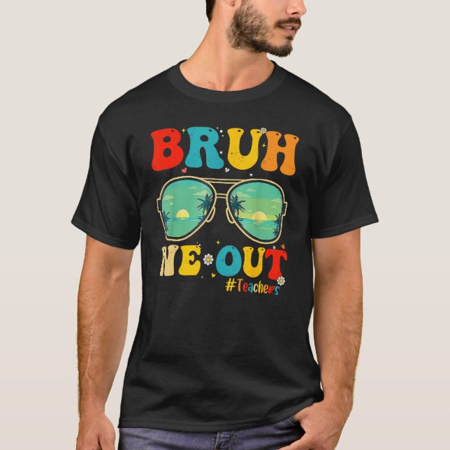 Camiseta Bruh We Out Teachers End Of School Year Teacher He (Frente)