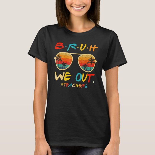 Camiseta Bruh We Out Teachers End Of School Year Teacher He (Frente)