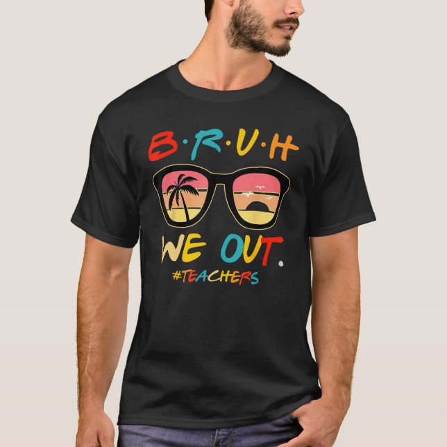 Camiseta Bruh We Out Teachers End Of School Year Teacher He (Frente)