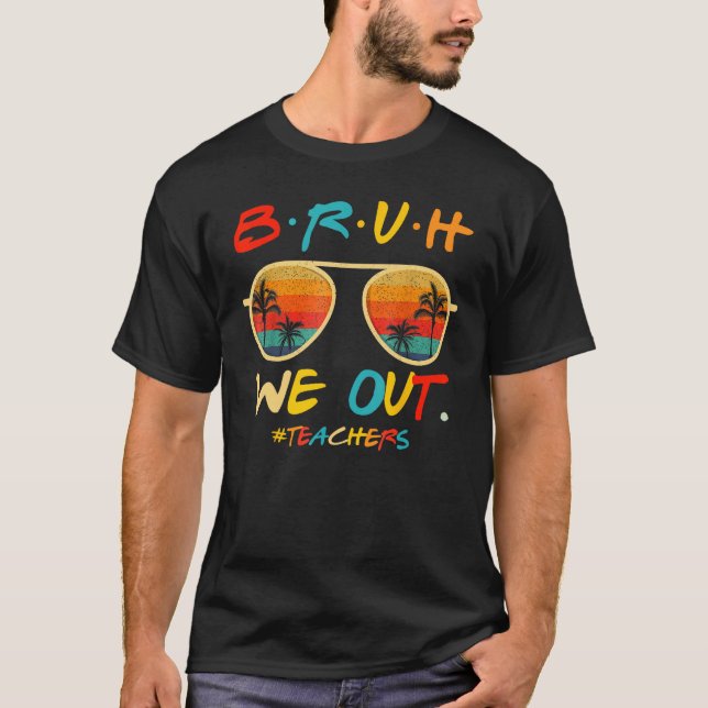 Camiseta Bruh We Out Teachers End Of School Year Teacher He (Frente)