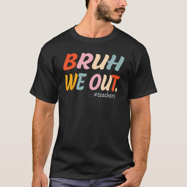 Camiseta Bruh We Out Teachers End Of Year Teacher Last Day  (Frente)