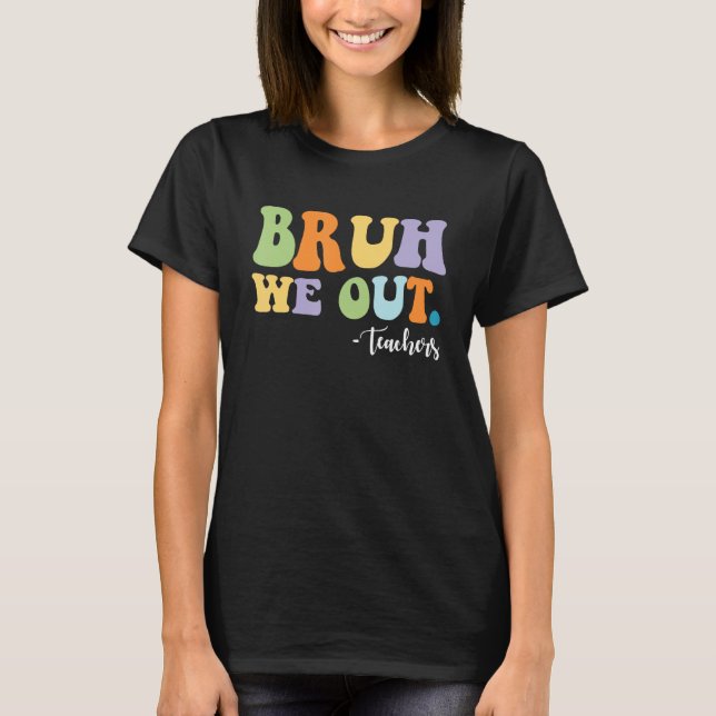 Camiseta BRUH We Out Teachers Funny (Frente)