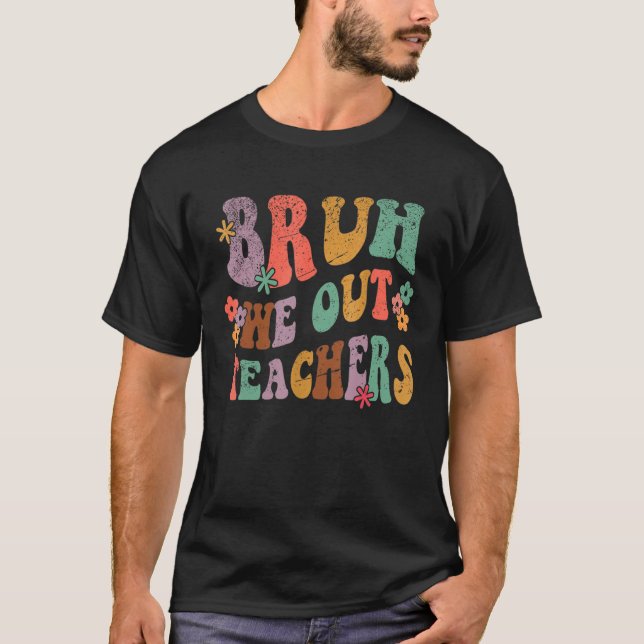 Camiseta Bruh We Out Teachers Last Day of School Hello Summ (Frente)