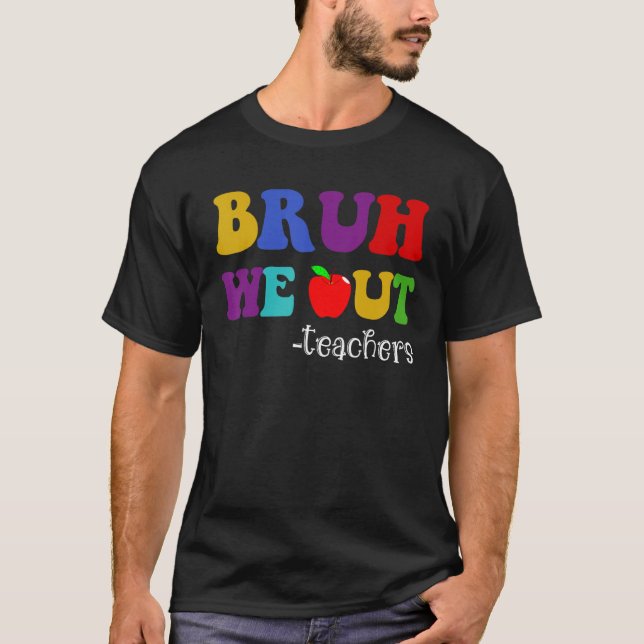 Camiseta Bruh We Out Teachers Last Day of School Hello Summ (Frente)
