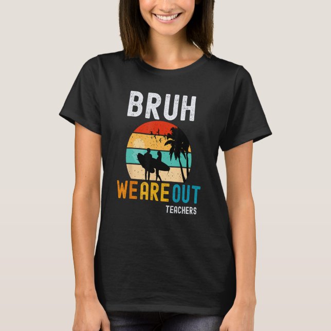 Camiseta Bruh We Out Teachers Summer End Of School Men Wome (Frente)