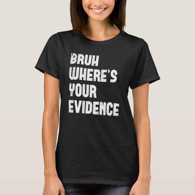 Camiseta Bruh Where s Your Evidence  English Teachers Evide (Frente)
