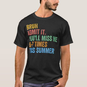 Camiseta Bruhh Admita, Você Vai Me Perder 67 Neste Fim De V