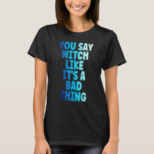 Camiseta Bruxa Que Você Diz Bruxa Como Se Fosse Uma Coisa M