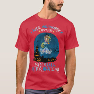 Camiseta Bruxa Sereia, Eu Ando De Cavalo Porque As Vassoura