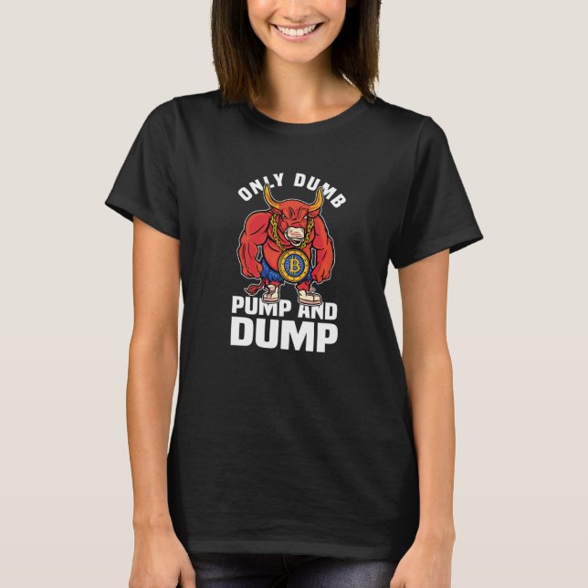 Camiseta Btc Bull Market Dumb Pump E Dump Cryptocurrency (Frente)