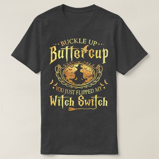 Camiseta Buckle Up Buttercup You Just Flipped My Witch Swit (Frente do Design)