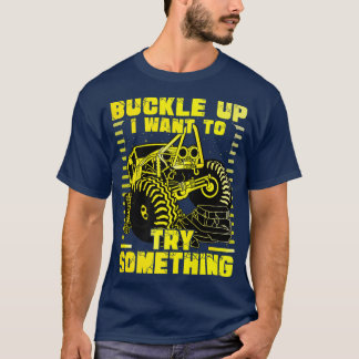 Camiseta Buckle up I want to try something Monster Truck 