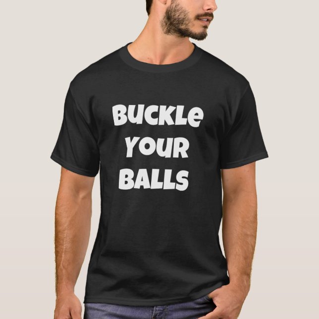Camiseta Buckle Your Balls (Frente)