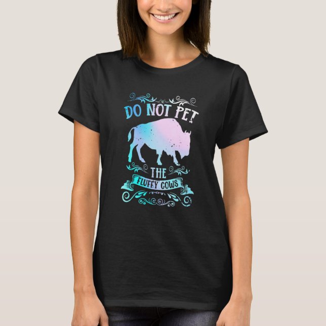 Camiseta Buffalo  Bison Do Not Pet The Fluffy Cows (Frente)