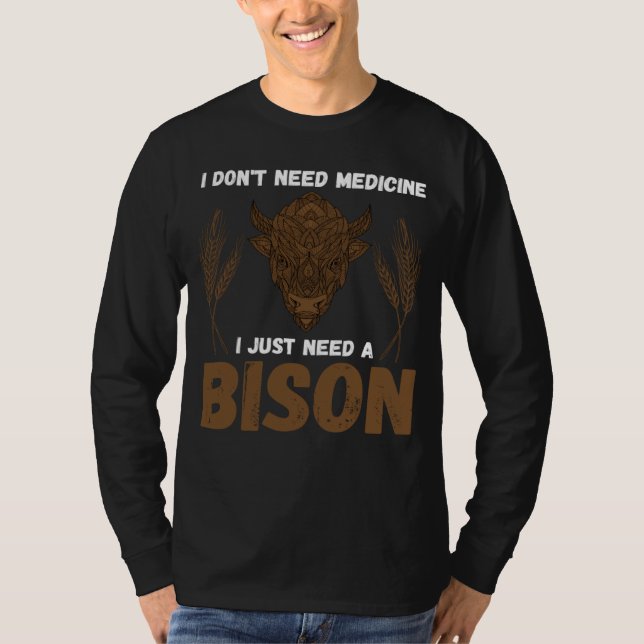 Camiseta Buffalo I don t need medicine I Just need a Bison  (Frente)