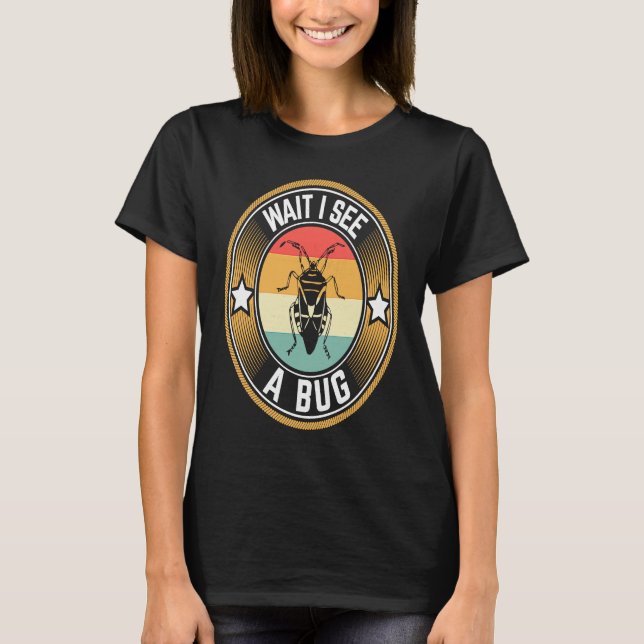 Camiseta Bug Lover Insect Science  Wait I see a Bug (Frente)