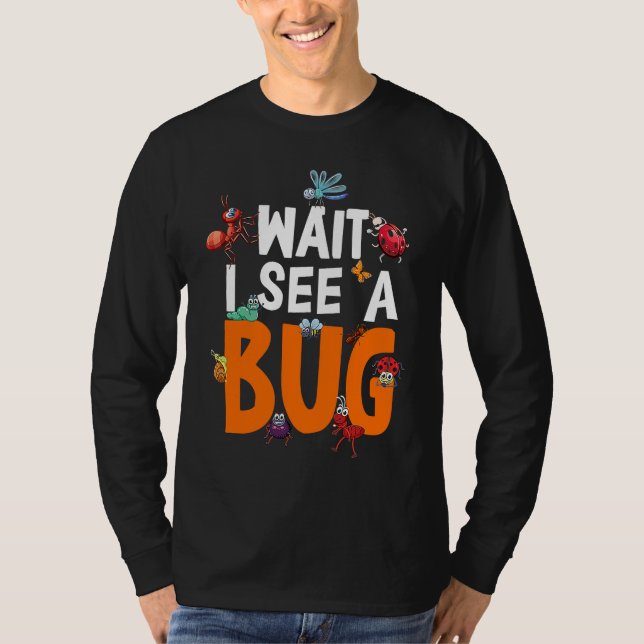 Camiseta Bug Lover Insect Science  Wait I see a Bug 11 (Frente)