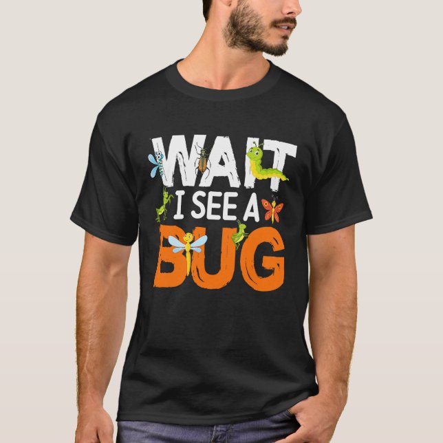 Camiseta Bug Lover Insect Science  Wait I see a Bug 13 (Frente)