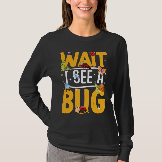 Camiseta Bug Lover Insect Science  Wait I see a Bug 19 (Frente)
