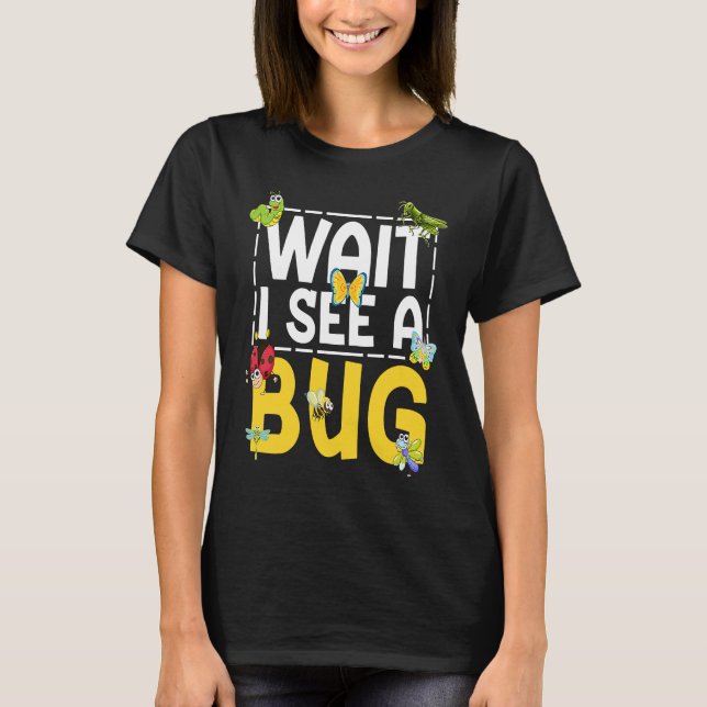 Camiseta Bug Lover Insect Science  Wait I see a Bug 26 (Frente)
