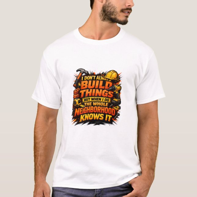Camiseta Build Things Neighborhood Knows It Construction (Frente)