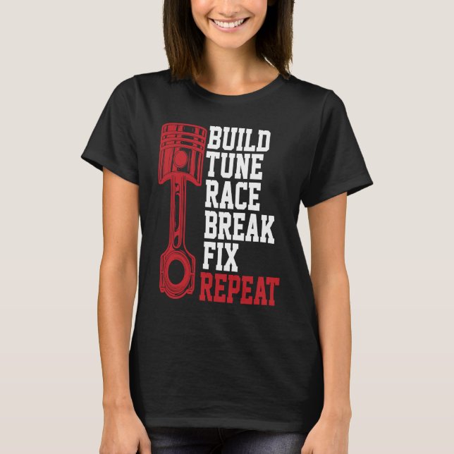 Camiseta Build Tune Race Break Fix Repeat Mechanics (Frente)