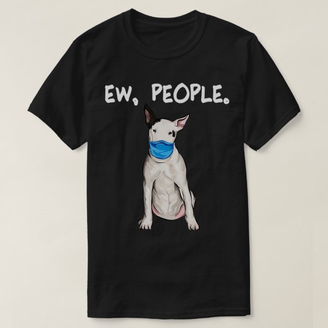 Camiseta Bull Terrier Ew Pessoas Cachorro Vestindo máscara  (Frente do Design)