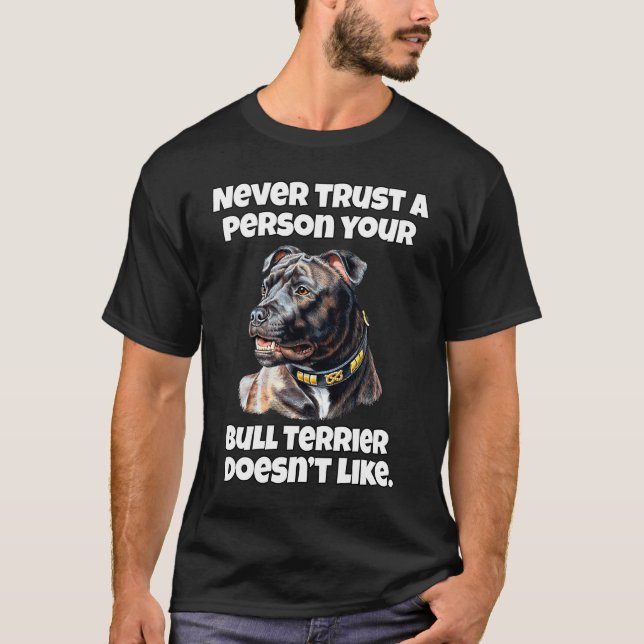 Camiseta Bull Terrier Never Trust A Person Your Bull Terrie (Frente)