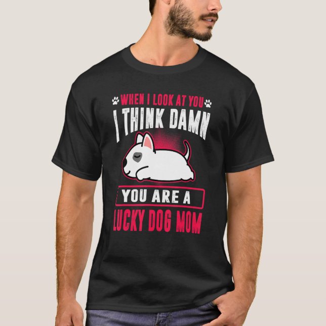 Camiseta Bull Terrier You Are A Lucky Dog Mom Funny Puppy D (Frente)
